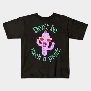 Don't be such a prick Kids T-Shirt